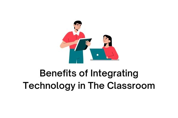 benefits of integrating technology in the classroom