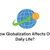 How Globalization Affects Our Daily Life