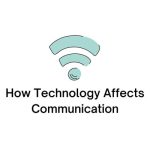 how technology affects communication