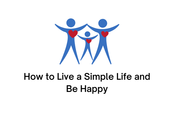 how to live a simple life and be happy