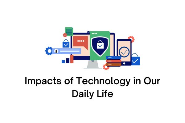 impact of technology in our daily life