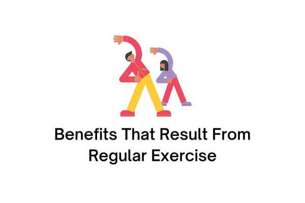 benefits that result from regular exercise