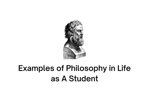 examples of philosophy in life as a student