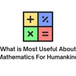 what is most useful about mathematics for humankind