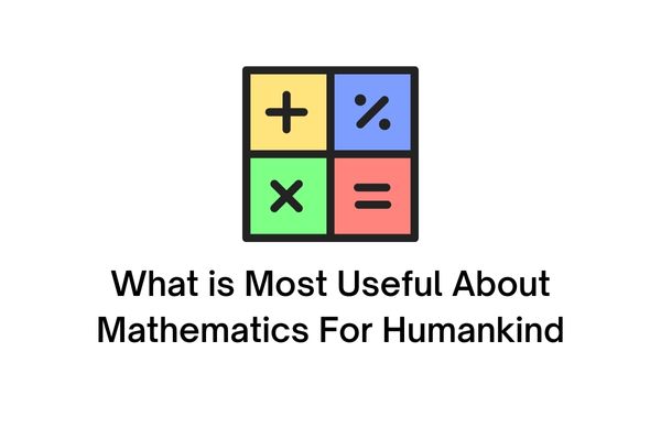 what is most useful about mathematics for humankind