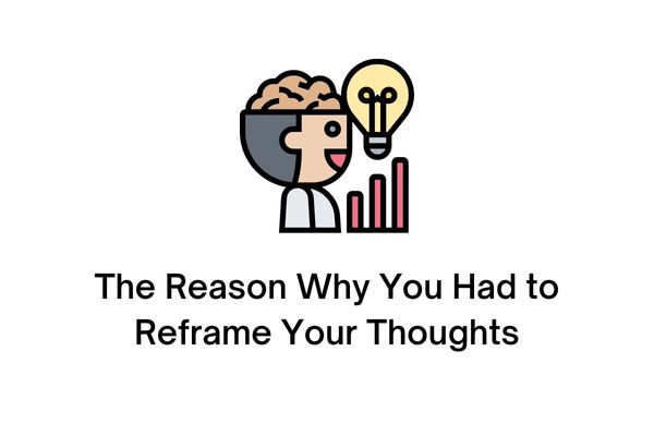 what was the reason why you had to reframe your thoughts