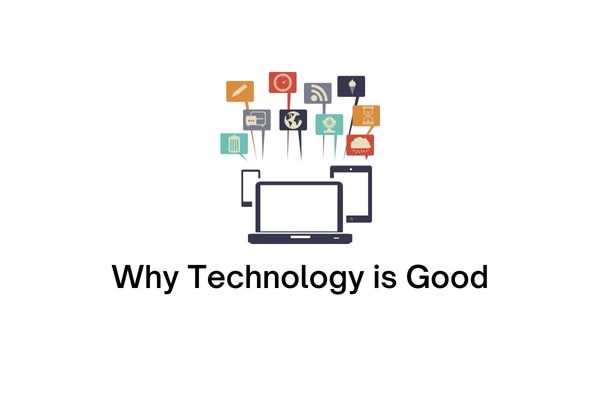 why technology is good