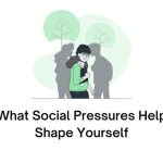 what social pressures help shape yourself