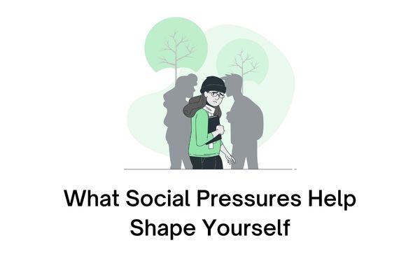 what social pressures help shape yourself