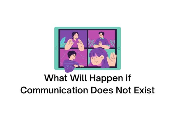what will happen if communication does not exist