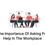 The Importance Of Asking For Help In The Workplace