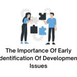 The Importance Of Early Identification Of Development Issues
