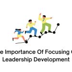 The Importance Of Focusing On Leadership Development