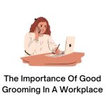 The Importance Of Good Grooming In A Workplace