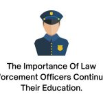 The Importance Of Law Enforcement Officers Continuing Their Education.