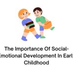 The Importance Of Social-Emotional Development In Early Childhood