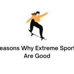 Reasons Why Extreme Sports Are Good