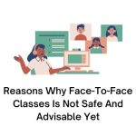 Reasons Why Face-To-Face Classes Is Not Safe And Advisable Yet