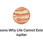 Reasons Why Life Cannot Exist On Jupiter