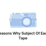 Reasons Why Subject Of Each Tape