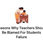Reasons Why Teachers Should Be Blamed For Students Failure