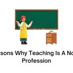 Reasons Why Teaching Is A Noble Profession